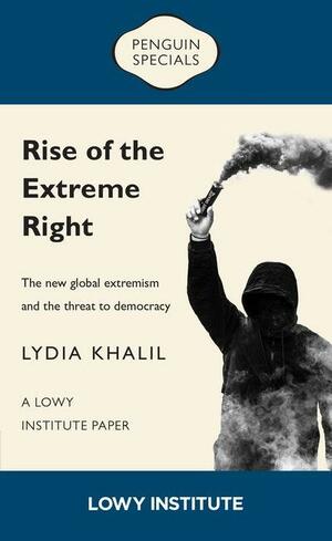 Rise of the Extreme Right: The new global extemism and the threat to democracy by Lydia Khalil