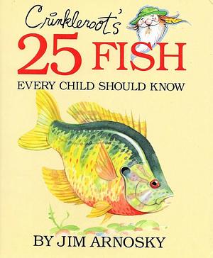 Crinkleroot's 25 Fish Every Child Should Know by Jim Arnosky, Jim Arnosky