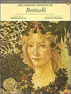 The Complete Paintings of Botticelli by Gabriele Mandel