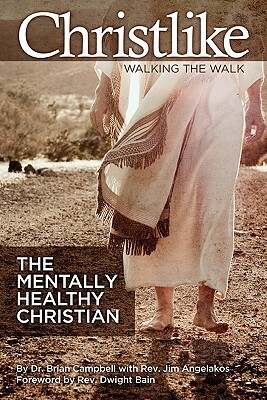 Christlike: Walking the Walk by James Angelakos, Dwight Bain, Brian Campbell