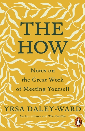 The How: Notes on the Great Work of Meeting Yourself by Yrsa Daley-Ward