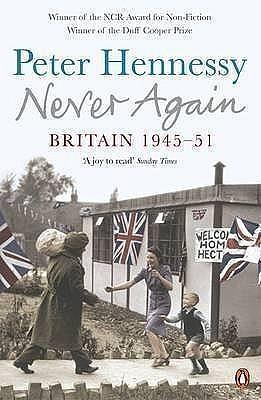 Never Again: Britain 1945-51 by Peter Hennessy, Peter Hennessy