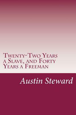 Twenty-Two Years a Slave, and Forty Years a Freeman by Austin Steward