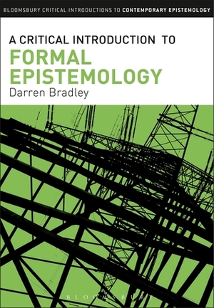 A Critical Introduction to Formal Epistemology by Darren Bradley