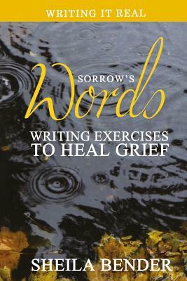 Sorrow's Words: Writing Exercises to Heal Grief by Sheila Bender