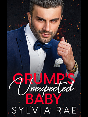 Grump's Unexpected Baby by Sylvia Rae
