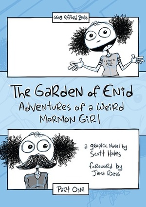 The Garden of Enid: Adventures of a Weird Mormon Girl, Part One by Scott Hales