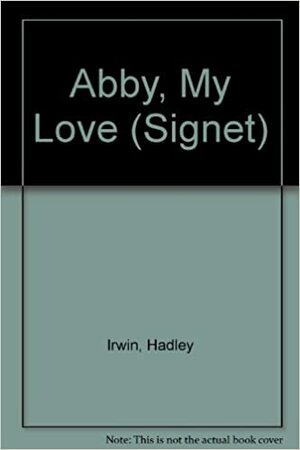 Abby, My Love by Hadley Irwin