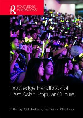 Routledge Handbook of East Asian Popular Culture by 