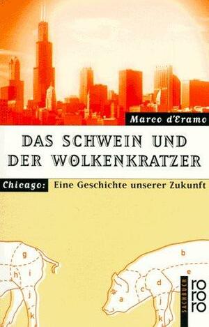Das Schwein und der Wolkenkratzer : Chicago: eine Geschichte unserer Zukunft by Marco D'Eramo