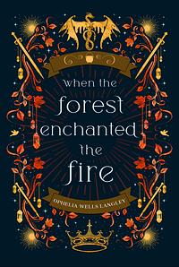 When the Forest Enchanted the Fire  by Ophelia Wells Langley