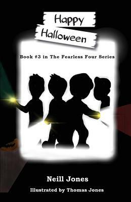Happy Halloween: Book 3 in the Fearless Four Series by Neill Jones