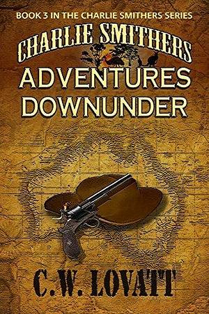 Charlie Smithers: Adventures Downunder by C.W. Lovatt, C.W. Lovatt