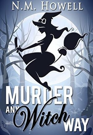 Murder Any Witch Way by N. M. Howell
