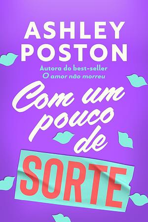 Com um pouco de sorte by Ashley Poston