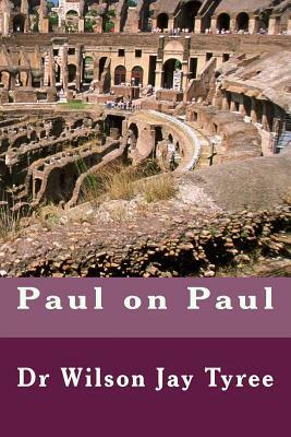 Paul on Paul by Wilson Jay Tyree