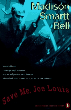 Save Me, Joe Louis: A Novel by Madison Smartt Bell