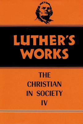 Luther's Works: The Christian in Society IV V. 47 by Franklin Sherman, Martin Luther
