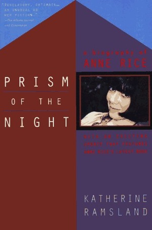 Prism of the Night: A Biography of Anne Rice by Katherine Ramsland