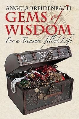 Gems of Wisdom: For A Treasure-Filled Life by Angela Breidenbach, Angela Breidenbach