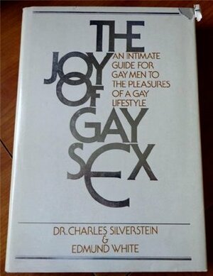 The Joy of Gay Sex: An Intimate Guide for Gay Men to the Pleasures of a Gay Lifestyle by Charles Silverstein