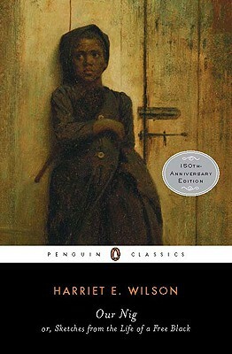 Our Nig: Or, Sketches from the Life of a Free Black by Harriet E. Wilson