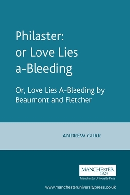 Philaster: Or Love Lies A-Bleeding: By Beaumont and Fletcher by 