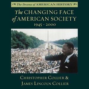 The Changing Face of American Society: 1945-2000 by Christopher Collier, James Lincoln Collier