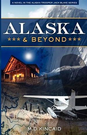 Alaska & Beyond by M.D. Kincaid, M.D. Kincaid