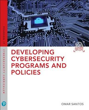 Developing Cybersecurity Programs and Policies by Omar Santos