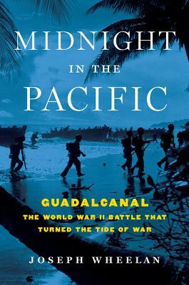 Midnight in the Pacific: Guadalcanal -- The World War II Battle That Turned the Tide of War by Joseph Wheelan