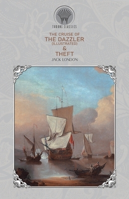 The Cruise of the Dazzler (Illustrated) & Theft by Jack London