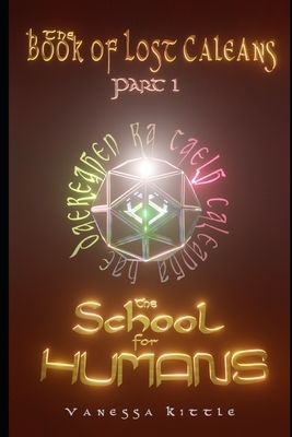 The School for Humans: (The Book of Lost Caleans, part 1) by Vanessa Kittle