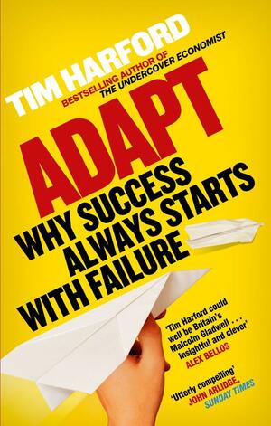 Adapt: Why Success Always Starts with Failure by Tim Harford