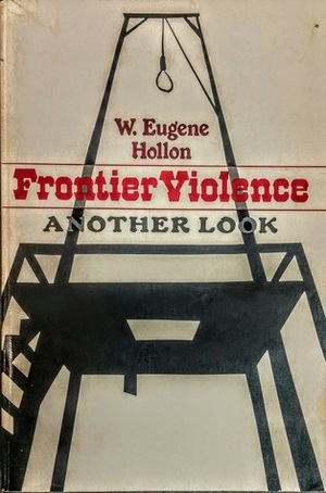 Frontier Violence - Another Look by W. Eugene Hollon