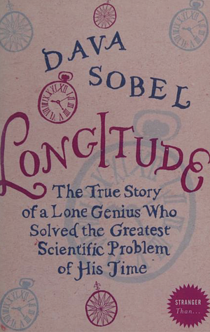 Longitude: The True Story of a Lone Genius Who Solved the Greatest Scientific Problem of His Time by Dava Sobel