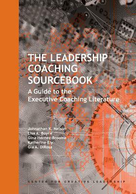 The Leadership Coaching Sourcebook: A Guide to the Executive Coaching Literature by Lisa A. Boyce, Johnathan K. Nelson, Gina Hernez-Broome