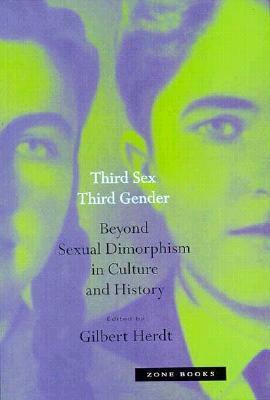 Third Sex, Third Gender: Beyond Sexual Dimorphism in Culture and History by Gilbert Herdt