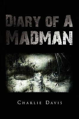 Diary of a Madman by Charlie Davis