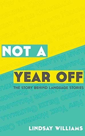 Not A Year Off: The Story Behind Language Stories by Lindsay Williams