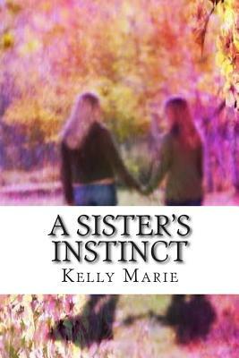 A Sister's Instinct by Kelly Marie