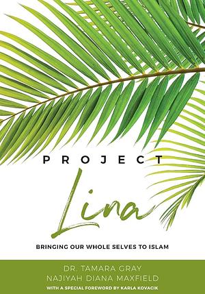Project Lina: Bringing Our Whole Selves to Islam by Tamara Gray