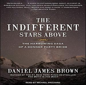 The Indifferent Stars Above: The Harrowing Saga of a Donner Party Bride by Daniel James Brown