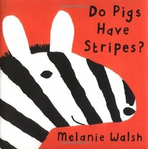 Do Pigs Have Stripes? by Melanie Walsh