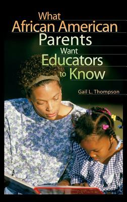 What African American Parents Want Educators to Know by Gail L. Thompson