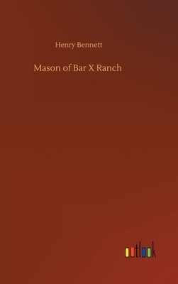 Mason of Bar X Ranch by Henry Bennett