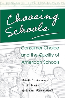 Choosing Schools: Consumer Choice and the Quality of American Schools by Mark Schneider, Paul Teske, Melissa Marschall