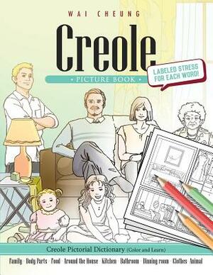 Creole Picture Book: Creole Pictorial Dictionary (Color and Learn) by Wai Cheung