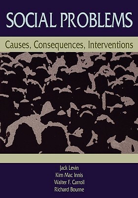 Social Problems: Causes, Consequences, Interventions by Kim Mac Innis, Jack Levin, Walter F. Carroll