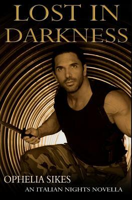 Lost In Darkness - an Italian Nights Novella by Ophelia Sikes